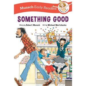 Something Good Early Reader -- Robert Munsch